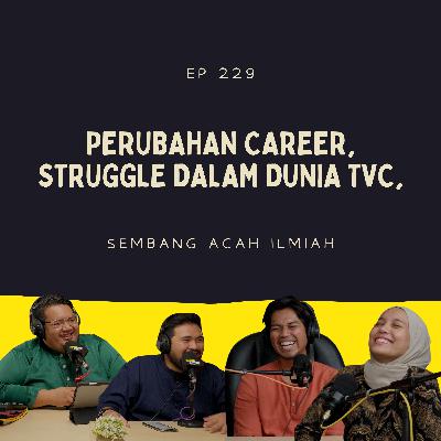 EP 229: Perubahan Career, Struggle Dalam Dunia TVC EP 229: Perubahan Career, Struggle Dalam Dunia TVC
