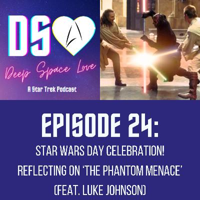 24. Star Wars Day Celebration! Reflecting on ‘The Phantom Menace’ (feat. Luke Johnson)