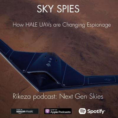 Episode 6 - Sky Spies: How HALE UAVs are Changing Espionage Episode 6 - Sky Spies: How HALE UAVs are Changing Espionage