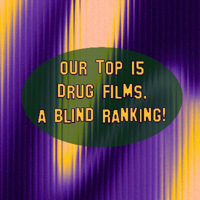 Our Top 15 Drug Films, a Blind Ranking!