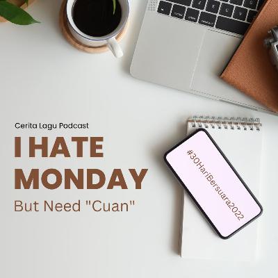 Eps.5: I Hate Monday But Need Cuan | #30HariBersuara2022