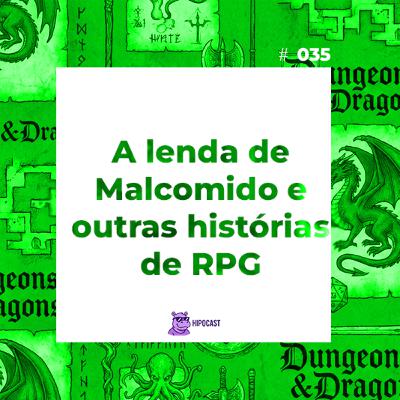 Hipocast #35 - A lenda de Malcomido e outras histórias de RPG Hipocast #35 - A lenda de Malcomido e outras histórias de RPG