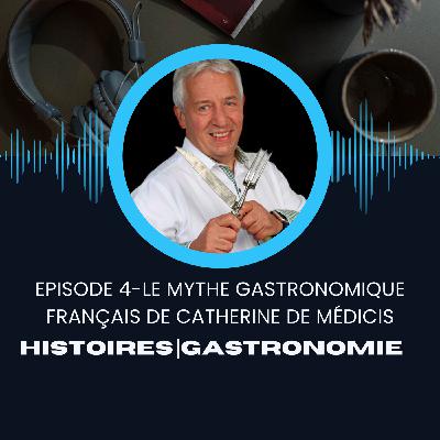 Episode 4 - Influences - Le Mythe gastronomique de Catherine de Médicis