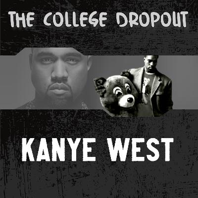 Ep. 9 | Kanye West - The College Dropout