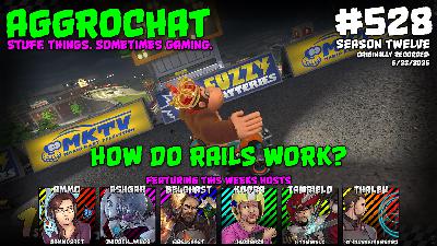 AggroChat #528 - How Do Rails Work?