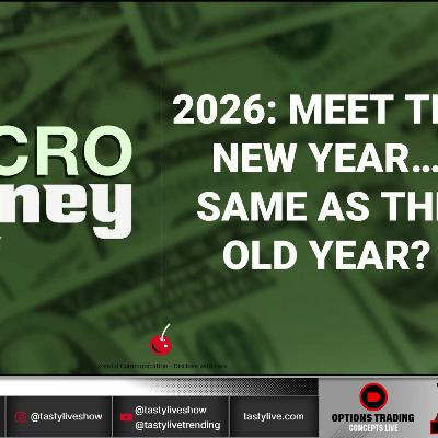 Macro Money - December 31, 2025 - 2026: Meet The New Year... Same As The Old Year?