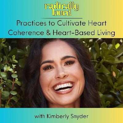 S11 Ep565: Episode 565. Practices to Cultivate Heart Coherence and Heart-Based Living with Kimberly Snyder