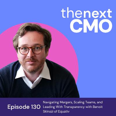 Navigating Mergers, Scaling Teams, and Leading With Transparency with Benoit Skinazi of Equativ