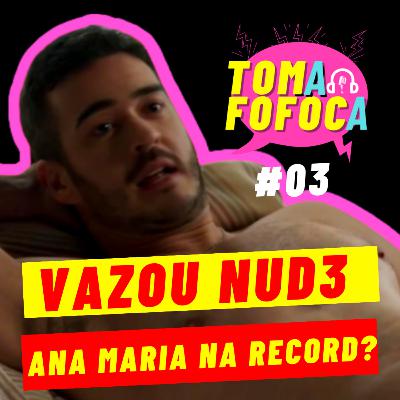 NUDE DO VERAS; Ana Maria Braga de volta a Record; Final A Grande Conquista | TOMA FOFOCA #03 NUDE DO VERAS; Ana Maria Braga de volta a Record; Final A Grande Conquista | TOMA FOFOCA #03