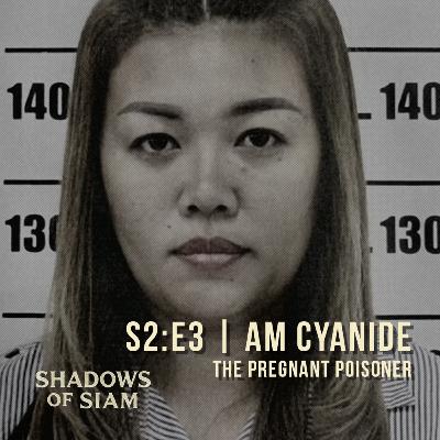 S2:E3 | Am Cyanide – The Pregnant Poisoner Who Shook Thailand