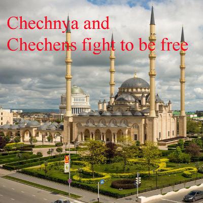 Chechnya and Chechens fight to be free