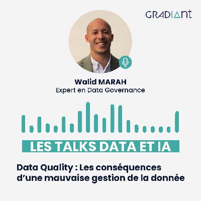 #1 Les Talks Data et IA : Le Podcast by Gradiant • Data Quality : Les conséquences d'une mauvaise gestion de la donnée • Walid MARAH