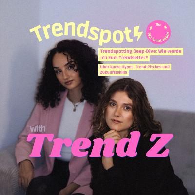 Trendspotting Deep-Dive: Wie werde ich zum Trendsetter?