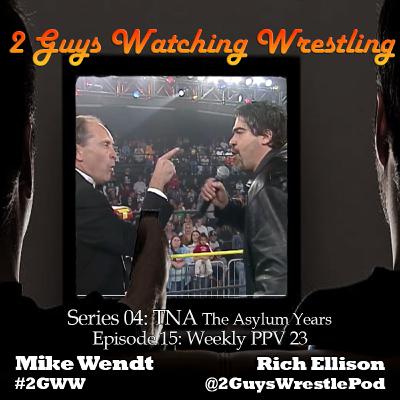 TNA The Asylum Years: Weekly PPV 23 (S04E15 - 2 Guys Watching Wrestling) TNA The Asylum Years: Weekly PPV 23 (S04E15 - 2 Guys Watching Wrestling)