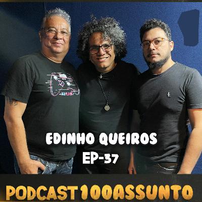 EP 37 - Podcast 100 Assunto - Edinho Queiros EP 37 - Podcast 100 Assunto - Edinho Queiros