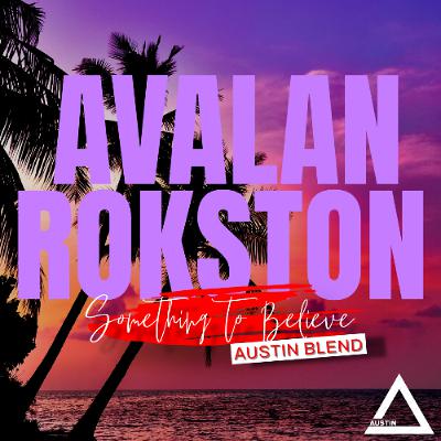 Avalan Rokston - Something to believe (Austin Melodic Techno Blend)