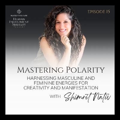 Episode 15: Mastering Polarity – Harnessing Masculine and Feminine Energies for Creativity and Manifestation Episode 15: Mastering Polarity – Harnessing Masculine and Feminine Energies for Creativity and Manifestation