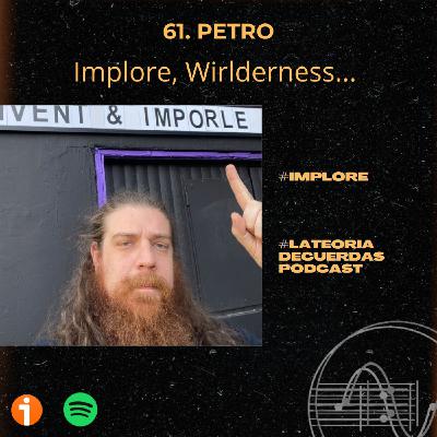 61. Petro - Implore, Wilderness...