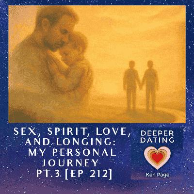Sex, Spirit, Love, and Longing: My Personal Journey | Part 3 [EP 212]