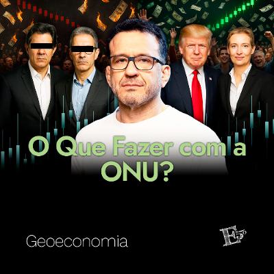 O Que Fazer Com a ONU? | GEOECONOMIA - Ep. 63