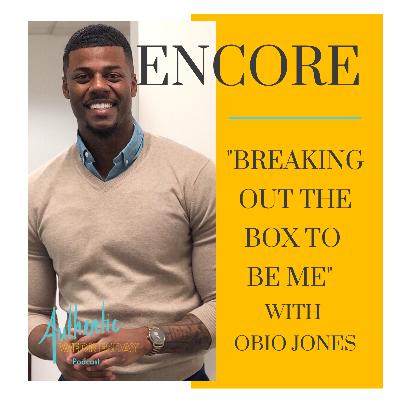 Encore: Breaking out the Box... To Be Me... with Obio Jones