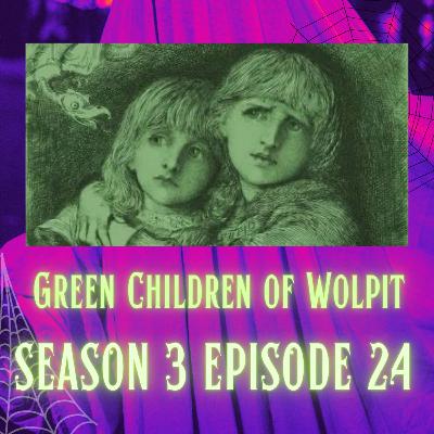 S3E24 • The Green Children of Woolpit