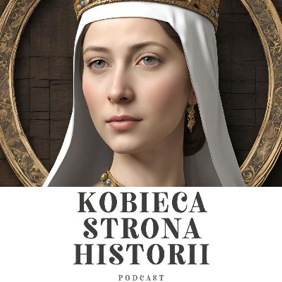 Kobiety Kazimierza Wielkiego cz. 10: Kazimierzówny- Elżbieta | 18. Kobiety Kazimierza Wielkiego cz. 10: Kazimierzówny- Elżbieta | 18.