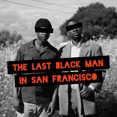 The Last Black Man in San Francisco The Last Black Man in San Francisco