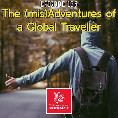 136 - The (mis)Adventures of a Global Traveller