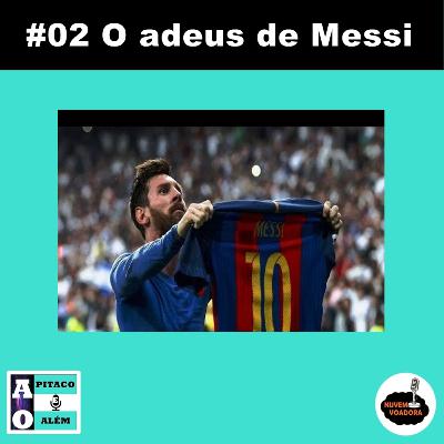 Ao pitaco e além - #02 O adeus de Messi Ao pitaco e além - #02 O adeus de Messi