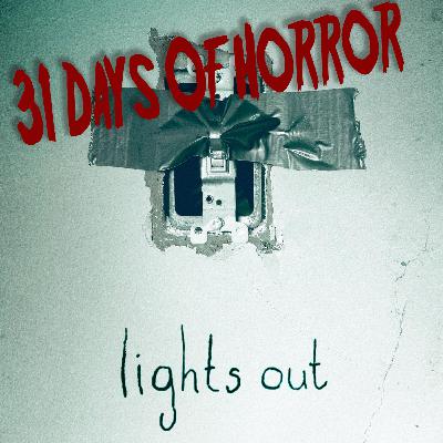 #027 - 31 Days of Horror - Lights Out