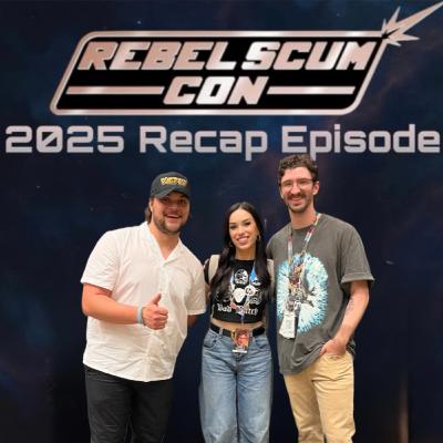 Rebel Scum Con 2025 Recap!