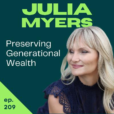 Why 90% of Families Lose Their Wealth (and How to Stop the Cycle) | Julia Myers | 209