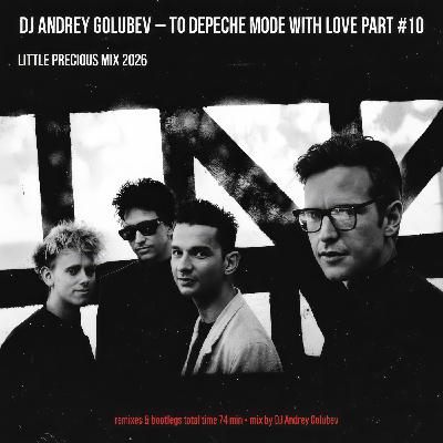 DJ Andrey Golubev - to Depeche Mode with love #10 (Little Precious mix 2026) DJ Andrey Golubev - to Depeche Mode with love #10 (Little Precious mix 2026)