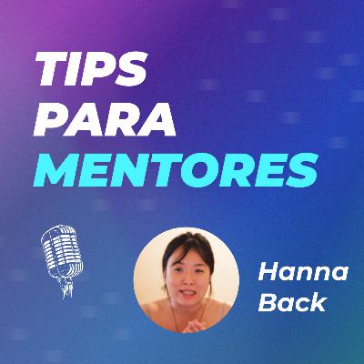 #35 | Tips para mentores: Cómo establecer una relación de mentoría efectiva y estimulante | Hanna Back #35 | Tips para mentores: Cómo establecer una relación de mentoría efectiva y estimulante | Hanna Back