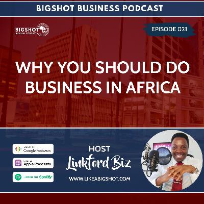 021. Why You Should Do Business in Africa 021. Why You Should Do Business in Africa