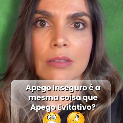 Apego Inseguro é a mesma coisa que Apego Evitativo?