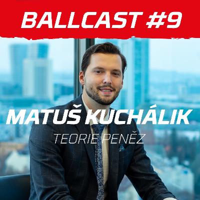 #9 BALLCAST - MATUŠ KUCHÁLIK - TEORIE PENĚZ #9 BALLCAST - MATUŠ KUCHÁLIK - TEORIE PENĚZ