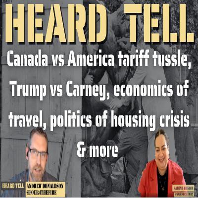 Canada vs America tariff tussle, Trump vs Carney, economics of travel, politics of housing crisis
