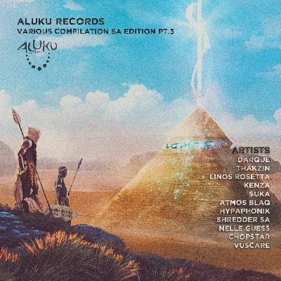 Episode 138: Aluku Records Various Compilation SA Edition Pt.3 PREVIEW MIX (2022) .By Aluku Rebels