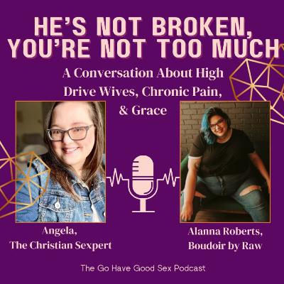He's Not Broken, You're Not Too Much: A Conversation About High Drive Wives, Chronic Pain, & Grace ft. Alanna Roberts He's Not Broken, You're Not Too Much: A Conversation About High Drive Wives, Chronic Pain, & Grace ft. Alanna Roberts