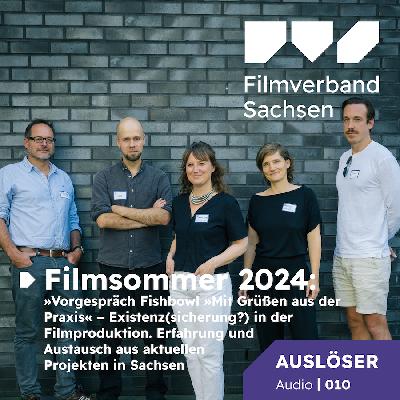 Auslöser Audio 10: Filmsommer 2024 Vorgespräch Fishbowl »Mit Grüßen aus der Praxis« – Existenz(sicherung?) in der Filmproduktion. Erfahrung und Austausch aus aktuellen Projekten in Sachsen