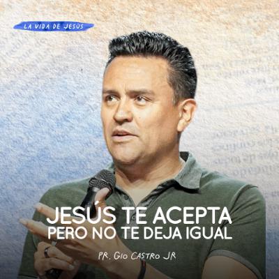 Jesús Te Acepta, Pero No Te Deja Igual | Pr. Gio Castro Jr Jesús Te Acepta, Pero No Te Deja Igual | Pr. Gio Castro Jr