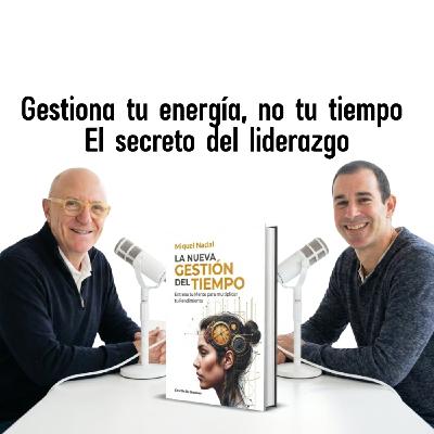 240 Gestiona tu energía, no tu tiempo, con Miquel Nadal 240 Gestiona tu energía, no tu tiempo, con Miquel Nadal