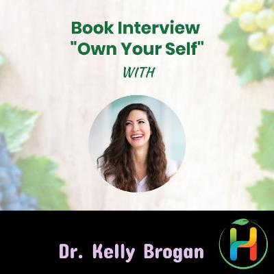 Interview with Dr. Kelly Brogan on her book “Own Your Self” | Part 2 Interview with Dr. Kelly Brogan on her book “Own Your Self” | Part 2
