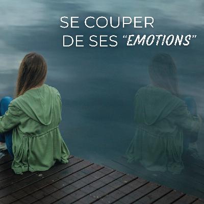Se couper de ses émotions : un mécanisme de protection