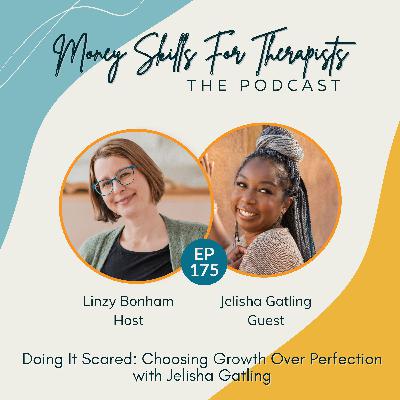 175: Doing It Scared: Choosing Growth Over Perfection with Jelisha Gatling
