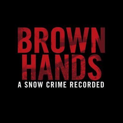 Brown Hands - A Snow Crime Recorded (Part 1)