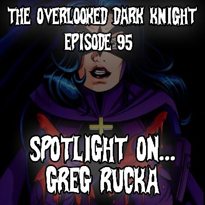 Episode 95 - Spotlight On... Greg Rucka