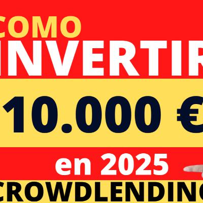 Cómo INVERTIR 10.000 € en 2025 🔥 DIVERSIFICAR cartera de inversión en crowdlending